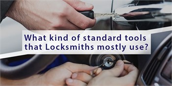 What kind of standard tools that Locksmiths mostly use?