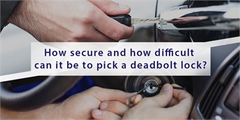How secure and how difficult can it be to pick a deadbolt lock?